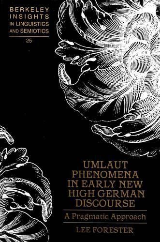 Umlaut Phenomena in Early New High German Discourse: A Pragmatic Approach / Lee Forester.