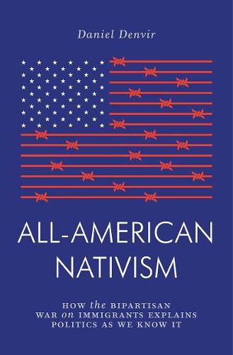 Cover image for All-American Nativism: How the Bipartisan War on Immigrants Explains Politics as We Know It
