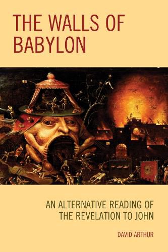 Cover image for The Walls of Babylon: An Alternative Reading of the Revelation to John