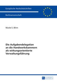 Cover image for Die Aufgabendelegation an Die Handwerkskammern ALS Wirkungsorientierte Verwaltungsfuehrung