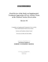 Cover image for Final Review of the Study on Supplemental Treatment Approaches of Low-Activity Waste at the Hanford Nuclear Reservation: Review #4