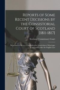 Cover image for Reports of Some Recent Decisions by the Consistorial Court of Scotland [1811-1817]