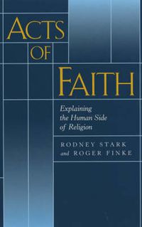 Cover image for Acts of Faith: Explaining the Human Side of Religion