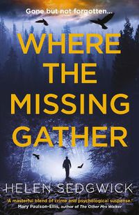 Cover image for Where the Missing Gather: 'Helen Sedgwick saw into the future and that future is now!' Lemn Sissay, author of My Name Is Why
