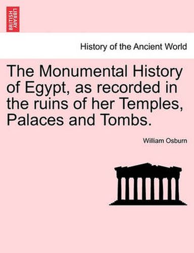 Cover image for The Monumental History of Egypt, as recorded in the ruins of her Temples, Palaces and Tombs. VOL. II