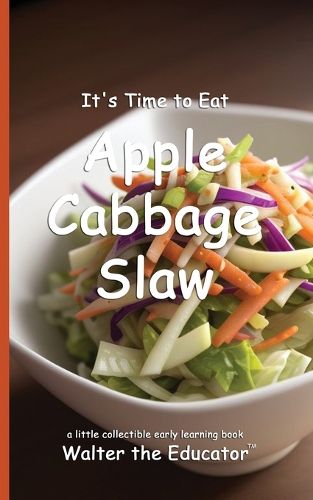 Cover image for It's Time to Eat Apple Cabbage Slaw