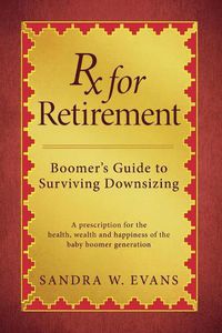 Cover image for Rx for Retirement: Boomer's Guide to Surviving Downsizing