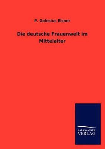 Cover image for Die deutsche Frauenwelt im Mittelalter