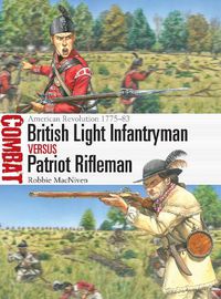 Cover image for British Light Infantryman Vs Patriot Rifleman: American Revolution 1775-83