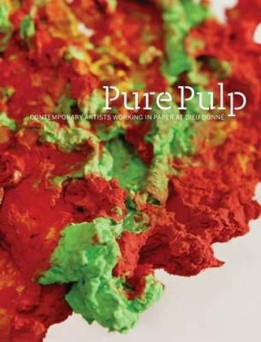 Pure Pulp: Contemporary Artists Working in Paper at Dieu Donne