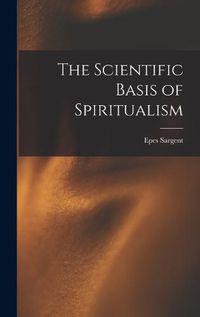 Cover image for The Scientific Basis of Spiritualism