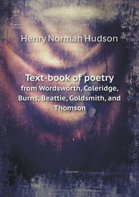 Cover image for Text-book of poetry from Wordsworth, Coleridge, Burns, Beattie, Goldsmith, and Thomson