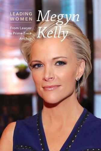 Cover image for Megyn Kelly: From Lawyer to Prime-Time Anchor