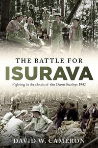 Cover image for The Battle for Isurava: Fighting in the clouds of the Owen Stanley 1942