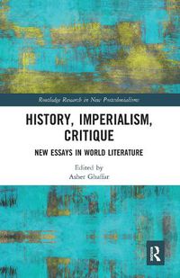 Cover image for History, Imperialism, Critique: New Essays in World Literature