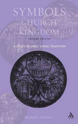 Cover image for Symbols of Church and Kingdom - New Edition: A Study in Early Syriac Tradition