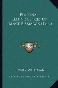 Cover image for Personal Reminiscences of Prince Bismarck (1902)