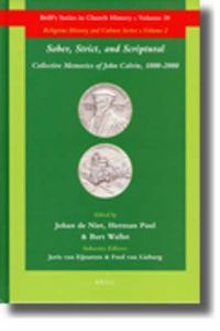 Cover image for Sober, Strict, and Scriptural: Collective Memories of John Calvin, 1800-2000