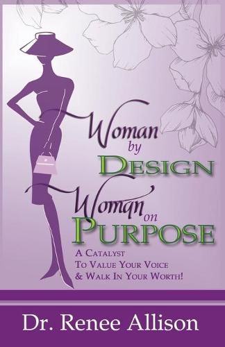 Cover image for Woman By Design Woman on Purpose: A Catalyst to Value your Voice and Walk in your Worth!