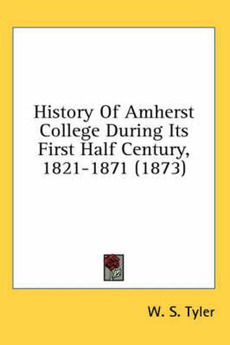 History of Amherst College During Its First Half Century, 1821-1871 (1873)