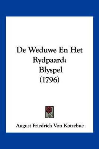 Cover image for de Weduwe En Het Rydpaard: Blyspel (1796)