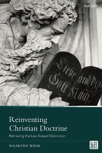 Cover image for Reinventing Christian Doctrine: Retrieving the Law-Gospel Distinction