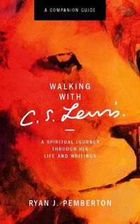 Cover image for Walking with C. S. Lewis: A Spiritual Journey Through His Life and Writings - a Companion Guide