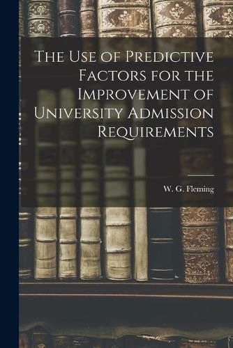 Cover image for The Use of Predictive Factors for the Improvement of University Admission Requirements