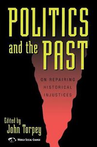 Cover image for Politics and the Past: On Repairing Historical Injustices