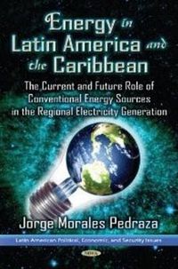 Cover image for Energy Power in Latin America & the Caribbean: The Current Situation & the Future Role of Conventional Energy Sources for the Generation of Electricity