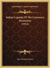 Cover image for Indian Legends of the Cuyamaca Mountains (1914) Indian Legends of the Cuyamaca Mountains (1914)