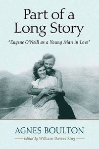 Cover image for Part of a Long Story: Eugene O'Neill as a Young Man in Love