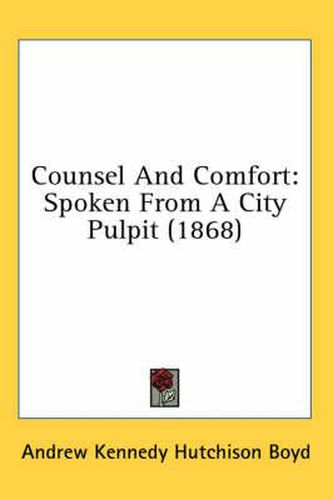 Cover image for Counsel and Comfort: Spoken from a City Pulpit (1868)