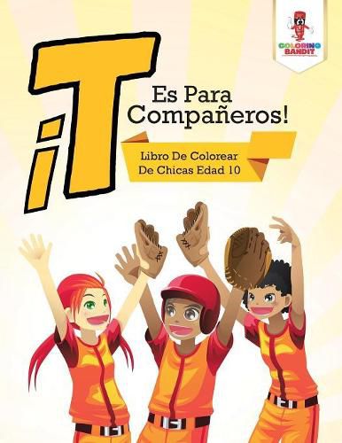 !T Es Para Companeros!: Libro De Colorear De Chicas Edad 10