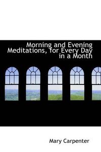 Cover image for Morning and Evening Meditations, for Every Day in a Month