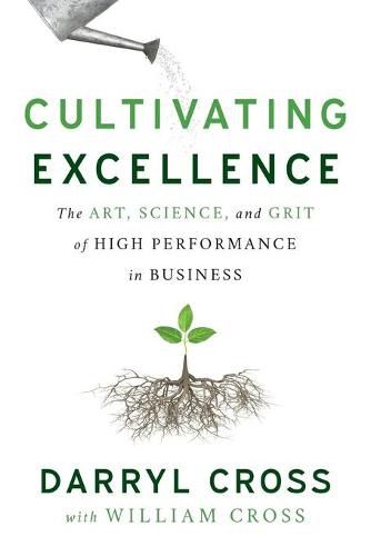 Cover image for Cultivating Excellence: The Art, Science, and Grit of High Performance in Business