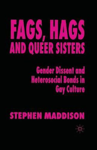 Cover image for Fags, Hags and Queer Sisters: Gender Dissent and Heterosocial Bonding in Gay Culture