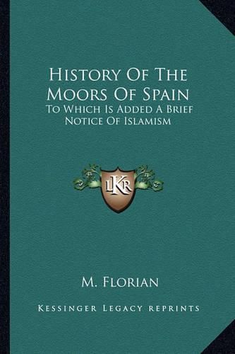 Cover image for History of the Moors of Spain: To Which Is Added a Brief Notice of Islamism