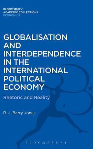 Globalisation and Interdependence in the International Political Economy: Rhetoric and Reality