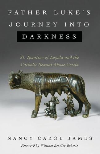 Father Luke's Journey Into Darkness: St. Ignatius of Loyola and the Catholic Sexual Abuse Crisis