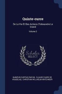 Cover image for Quinte-Curce: de la Vie Et Des Actions D'Alexandre Le Grand; Volume 2