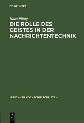 Cover image for Die Rolle Des Geistes in Der Nachrichtentechnik: Vortrag Anlasslich Der Jahresfeier Am 3. Dezember 1948