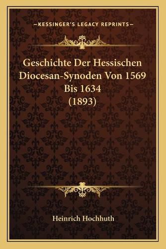 Cover image for Geschichte Der Hessischen Diocesan-Synoden Von 1569 Bis 1634 (1893)