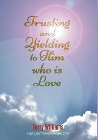 Cover image for Trusting and Yielding to Him who is Love