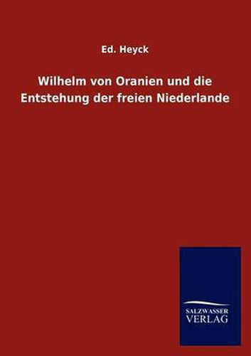 Cover image for Wilhelm von Oranien und die Entstehung der freien Niederlande