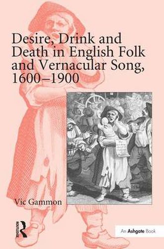 Cover image for Desire, Drink and Death in English Folk and Vernacular Song, 1600-1900