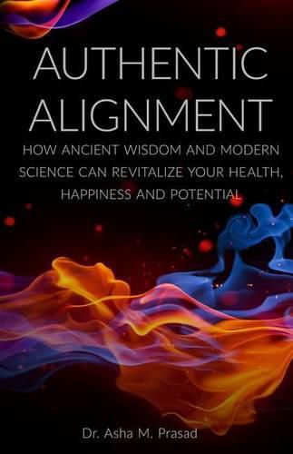 Cover image for Authentic Alignment: How Ancient Wisdom and Modern Science Can Revitalize Your Health, Happiness and Potential