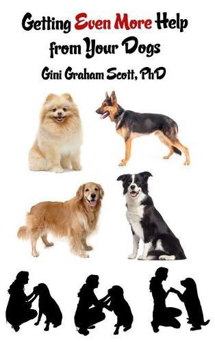 Getting Even More Help from Your Dogs: More Ways to Gain Insights, Advice, Power and Other Help Using the Dog Type System