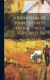 Cover image for A Memorial of John Leverett Thompson, of Chicago, Ill