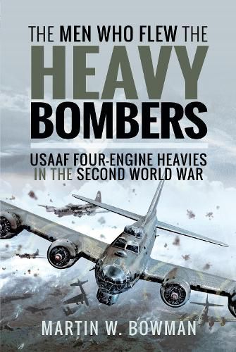 Cover image for The Men Who Flew the Heavy Bombers: RAF and USAAF Four-Engine Heavies in the Second World War